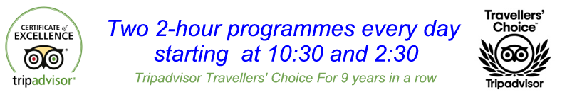 Two 2-hour programmes every day  starting  at 10:30 and 2:30  Tripadvisor: Travellers' Choice for 8 years in a row - click to phone
